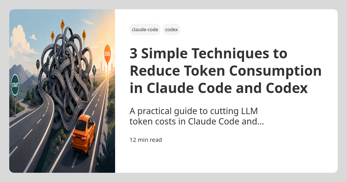 3 Simple Techniques to Reduce Token Consumption in Claude Code and Codex